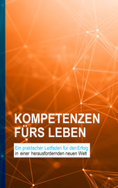 Kompetenzen fürs Leben - Ein praktischer Leitfaden für den Erfolg in einer herausfordernden neuen Welt (eBook)