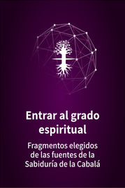 Entrar al grado espiritual; Fragmentos elegidos de las fuentes de la Sabiduría de la Cabalá - eBook