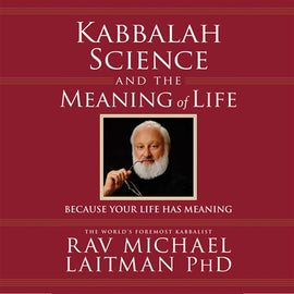 Kabbalah, Science, and the Meaning of Life