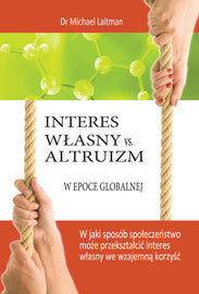INTERES WŁASNY VS. ALTRUIZM W EPOCE GLOBALNEJ (E-Book) W jaki sposób społeczeństwo może przekształcić interes własny we wzajemną korzyść