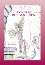 Le conte du bon magicien ..qui peut tout, sauf être seul (eBook)