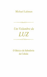 Um Vislumbre da Luz - - O Básico da Sabedoria da Cabala (E-Book)