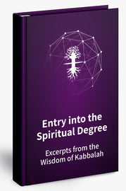 Entry into the Spiritual Degree: Excerpts from the Wisdom of Kabbalah